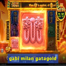 gabi milan gatagold